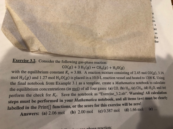 Exercise 3.2. Consider the following gas-phase reaction: CO(g) + 3 H2(g) + CH4(g) + H2O(g) with the equilibrium constant Kc =