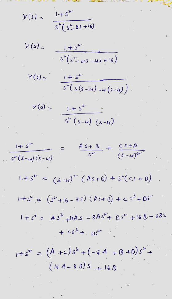 Its Y(s)- s(S.35+16) - y(s). its s*(-45-45+16) y (37= tis s($(8-4) - (5-)) y(s) Its Ś (5-4) (5-4) its Ast B = + cstD (5-4) s