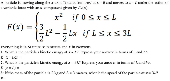 A particle is moving along the x-axis. It starts from rest at x = 0 and moves to x = L under the action of a variable force w