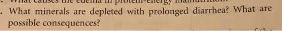 Wat Causes the tuend II PIULIT-Thiergy 11UURIU . What minerals are depleted with prolonged diarrhea? What are possible conseq