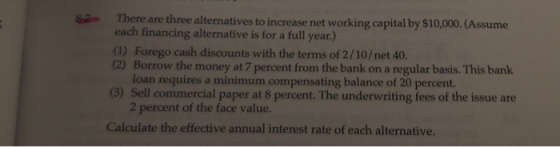 8-2 There are three alternatives to increase net working capital by $10,000.(Assume each financing alternative is for a full
