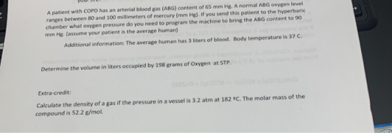 A patient with COPD has an arterial blood gas (ABG) content of 65 mm Hg. A normal ABG oxygen level ranges between 80 and 100