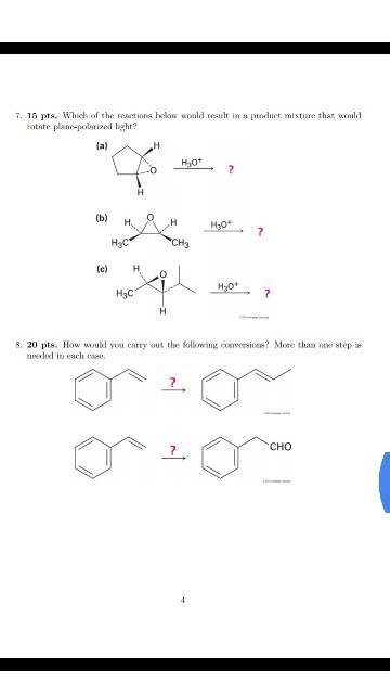 7. 15 pts. Whieh of the resctions hekow woald reault in a produet misture that wuld ratate plane-paried light? la) CH3 (c) H o H3C 8. 20 pts. How would you carry out the following conversions? More than oe step needed in each caee CHO