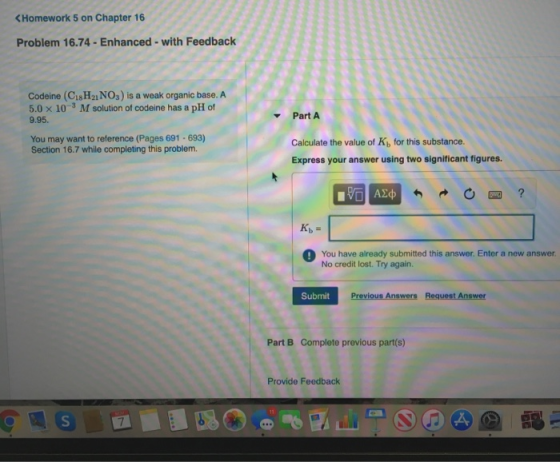 <Homework 5 on Chapter 16 Problem 16.74 - Enhanced - with Feedback Codeine (C18H2NO3) is a weak organic base. A 5.0 x 10M sol
