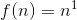 f(n) = n