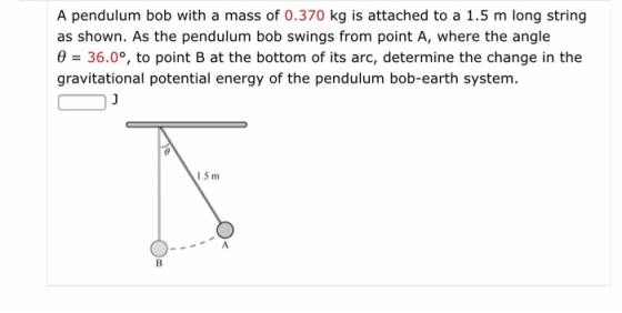 A pendulum bob with a mass of 0.370 kg is attached to a 1.5 m long string as shown. As the pendulum bob swings from point A,