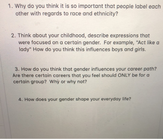 1. Why do you think it is so important that people label each other with regards to race and ethnicity? 2. Think about your c