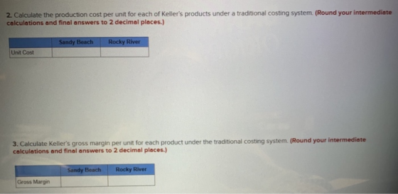 2. Calculate the production cost per unit for each of Kellers products under a traditional costing system. (Round your inter