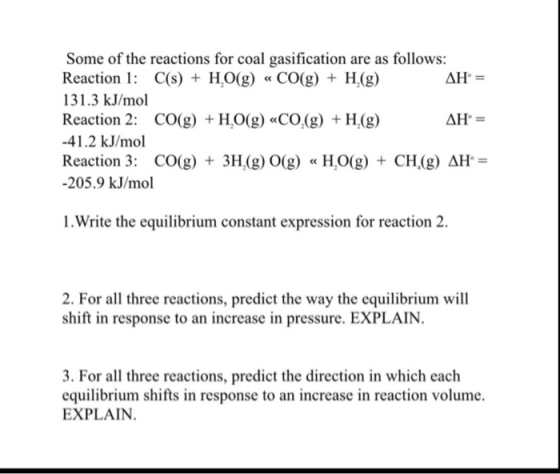 Some of the reactions for coal gasification are as follows: Reaction 1: C(s) + H.O(g) « CO(g) + H.(g) AH = 131.3 kJ/mol React