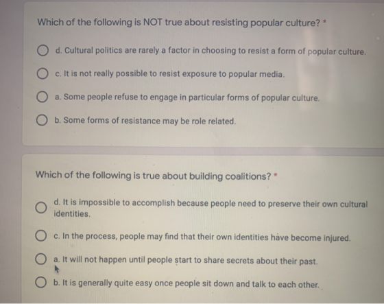Which of the following is NOT true about resisting popular culture? * O d. Cultural politics are rarely a factor in choosing