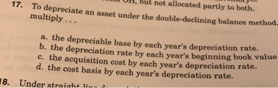 1000S UH, but not allocated partly to both. OLUL 1. To depreciate an asset under the double-declining balance method, multipl