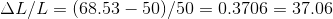 \Delta L/L=(68.53-50)/50 = 0.3706 =37.06