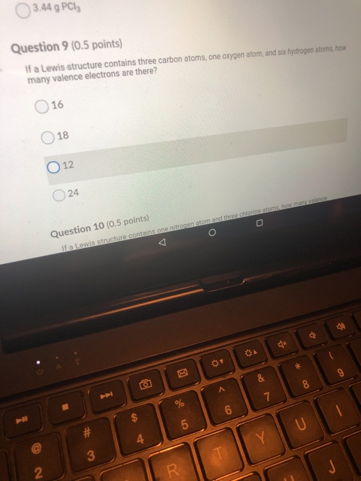 3.44 g PCl Question 9 (0.5 points) If a Lewis structure contains three carbon atoms, one oxygen atom, and six hydrogen atoms,