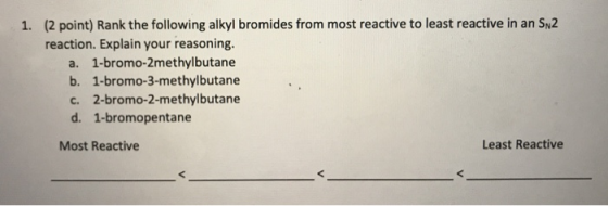 1. (2 point) Rank the following alkyl bromides from most reactive to least reactive in an S2 reaction. Explain your reasoning