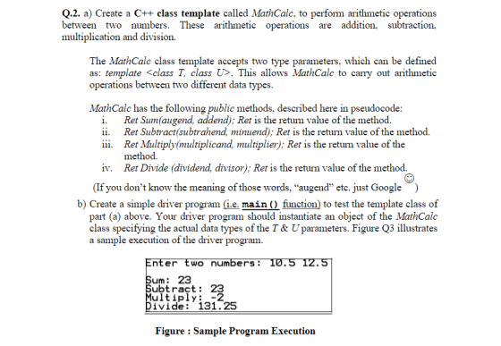 Q.2. a) Create a C++ class template called MathCalc, to perform arithmetic operations between two numbers. These arithmetic o
