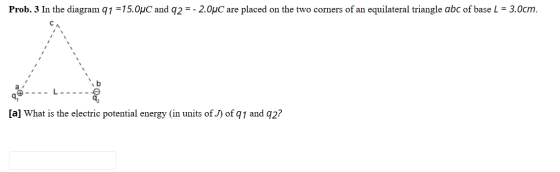 Prob. 3 In the diagram q1 =15.OuC and 92 = -2.0°C are placed on the two corners of an equilateral triangle abc of base L = 3.