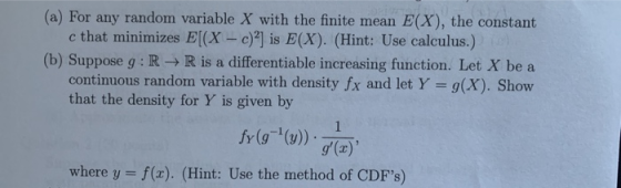 (a) For any random variable X with the finite mean E(X), the constant c that minimizes E[(x - c)] is E(X). (Hint: Use calculu