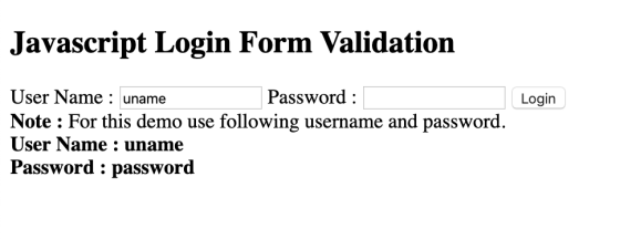 Javascript Login Form Validation Login User Name : uname Password : Note : For this demo use following username and password.