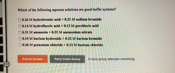 Which of the following aqueous solutions are good buffer systems? 0.26 M hydrobromic acid + 0.21 M sodium bromide 0.14 M hydr