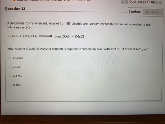 WIU LU unuWei queSLUIT Will save LIST SPUriSe. << < Question 22 of 34 >>> Question 22 3 points Save Answer A precipitate form