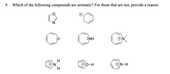 9. Which of the following compounds are aromatic? For those that are not, provide a reason. INH O -H ( EN-H