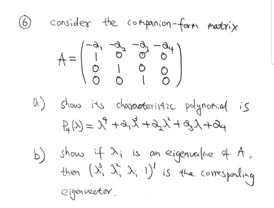 - © consider the companion form matrix a) b) show its characteristic polynomial is Pa () = 1 +2, ++24+24 show if a; is an eig