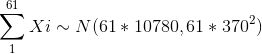 \sum_{1}^{61}Xi \sim N(61*10780,61*370^2)