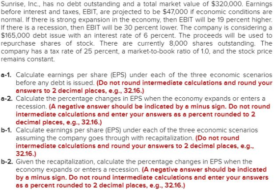 Sunrise, Inc., has no debt outstanding and a total market value of $320,000. Earnings before interest and taxes, EBIT, are pr