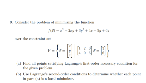 9. Consider the problem of minimizing the function f(T) = x² + 2xy + 3y2 + 4x + 5y +62 over the constraint set ſi 2 0] V = =