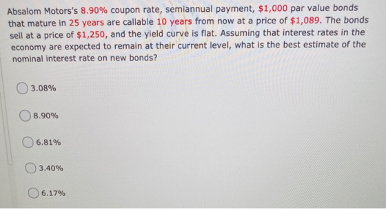 Absalom Motorss 8.90% coupon rate, semiannual payment, $1,000 par value bonds that mature in 25 years are callable 10 years
