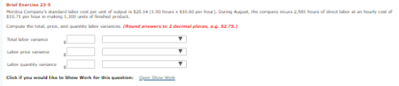 Brief Exercise 23-5 Mordica Companys standard labor cop unit of output is $20.14 (1.90 hours $10.60 per hour). During August