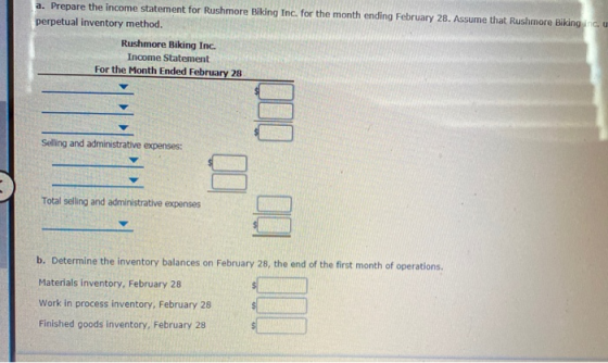 a. Prepare the income statement for Rushmore Biking Inc. for the month ending February 28. Assume that Rushmore Biking perpet