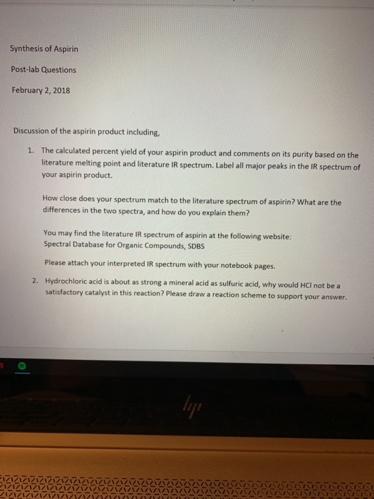 Synthesis of Aspirin Post-lab Questions February 2, 2018 Discussion of the aspirin product including, 1. The calculated perce