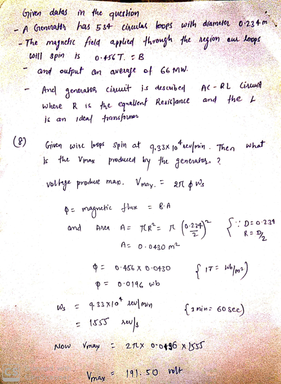 question 9. 33x10 hev/min Given datas in the - A Generator has 534 tinculat loops with diameter 0:234m The magnetic field ap