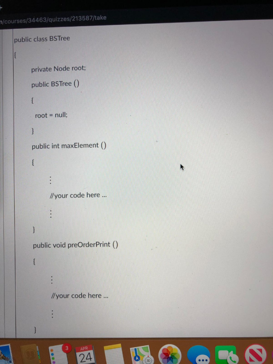 n/courses/34463/quizzes/213587/take public class BSTree private Node root public BSTree ( root- null public int maxElement ()