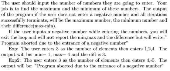 The user should input the number of numbers they are going to enter. Your job is to find the maximum and the minimum of these