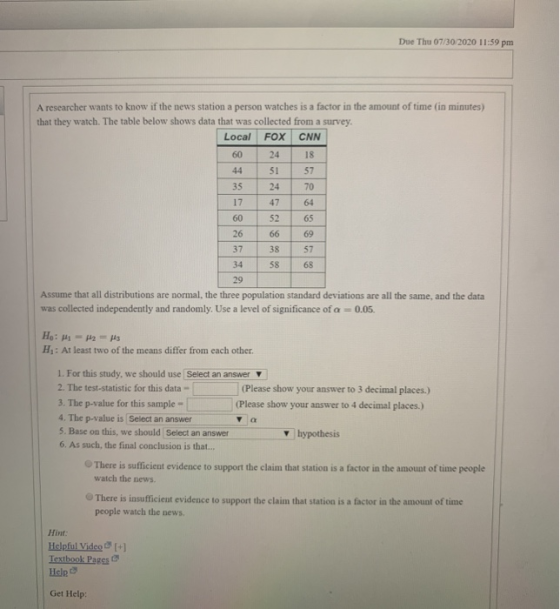 Due Thu 07/30/2020 11:59 pm A researcher wants to know if the news station a person watches is a factor in the amount of time