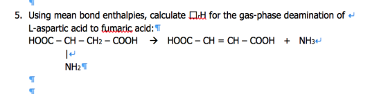 Image for 5. Using mean bond enthalpies, calculate U4z{ for the gas-phase deamination of -? L-aspartic acid to fumaric a