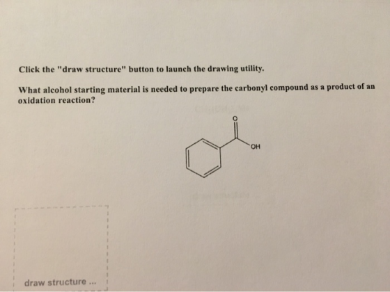 Click the draw structure button to launch the drawing utility. What alcohol starting material is needed to prepare the carb