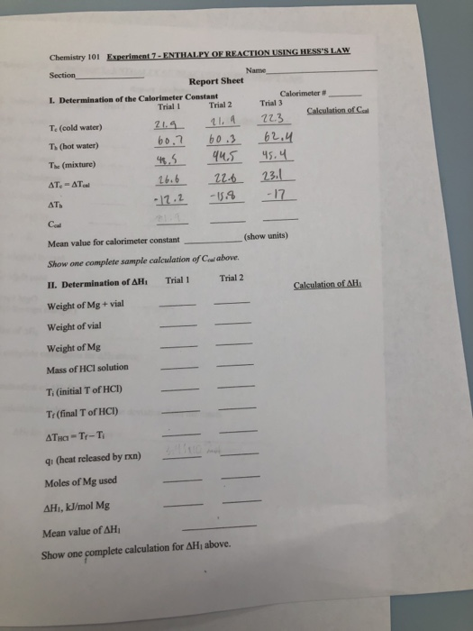 Chemistry 101 Experiment 7-ENTHAL.PY OF REACTION USING HESSS LAW Section Name Report Sheet I Determination of the Calorimete
