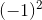 (-1)^2