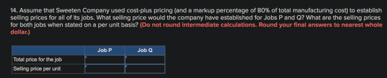 14. Assume that Sweeten Company used cost-plus pricing (and a markup percentage of 80% of total manufacturing cost) to establ
