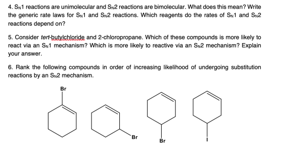 4. Sn1 reactions are unimolecular and Sn2 reactions are bimolecular. What does this mean? Write the generic rate laws for Sn1