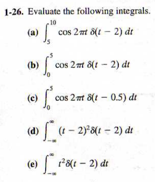1-26. Evaluate the following integrals. .10 (a) | cos 2nt δ(1-2) dt (b) | cos 2nt δ(1-2) dt (c) | cos 2nt δ(t-0.5) dt (d) (t 2)82) dt (e)S 2) dr Al