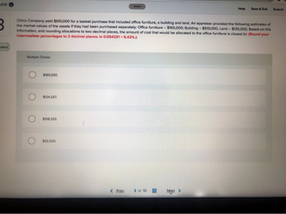 o6 6 Help Save & Chico Company paid $610,000 for a basket purchase that included office furniture, a building and land. An ap