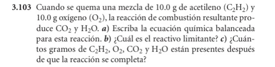 3.103 Cuando se quema una mezcla de 10.0 g de acetileno (CH) y 10.0 g oxígeno (O2), la reacción de combustión resultante pro-