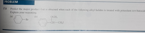 PROBLEM 17.8 Predict the major product that is obtained when each of the following alkyl halides is treated with potassium te