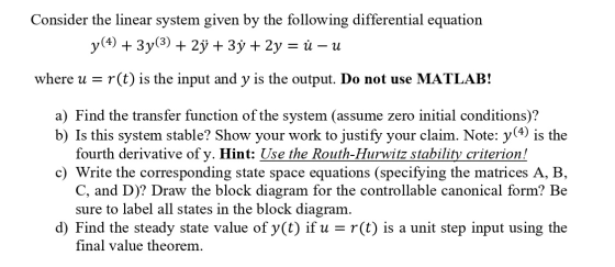 Consider the linear system given by the following differential equation y(4) + 3y(3) + 2y + 3y + 2y = ů – u where u = r(t) is