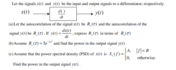 Let the signals x(t) and y(t) be the input and output signals to a differentiator, respectively. x(t) do y(t) (a) Let the aut