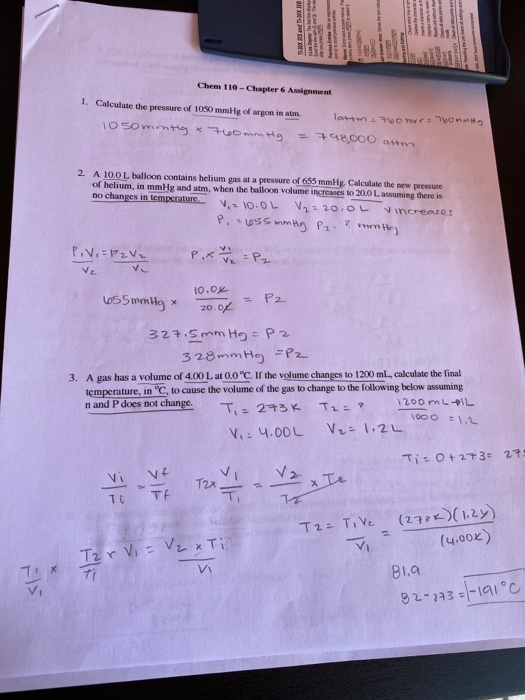 Chem 110 - Chapter 6 Assignment 1. Calculate the pressure of 1050 mmHg of argon in alm. lor o 10somntig 760mmtig = 798,000 at